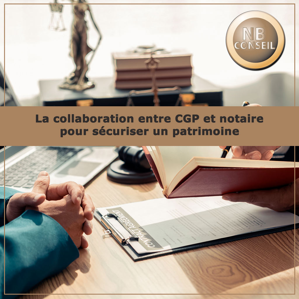 La collaboration entre CGP et notaire pour sécuriser un patrimoine