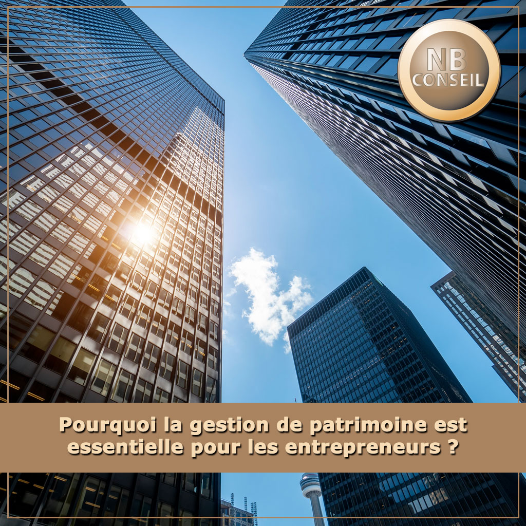 Pourquoi la gestion de patrimoine est essentielle pour les entrepreneurs ?