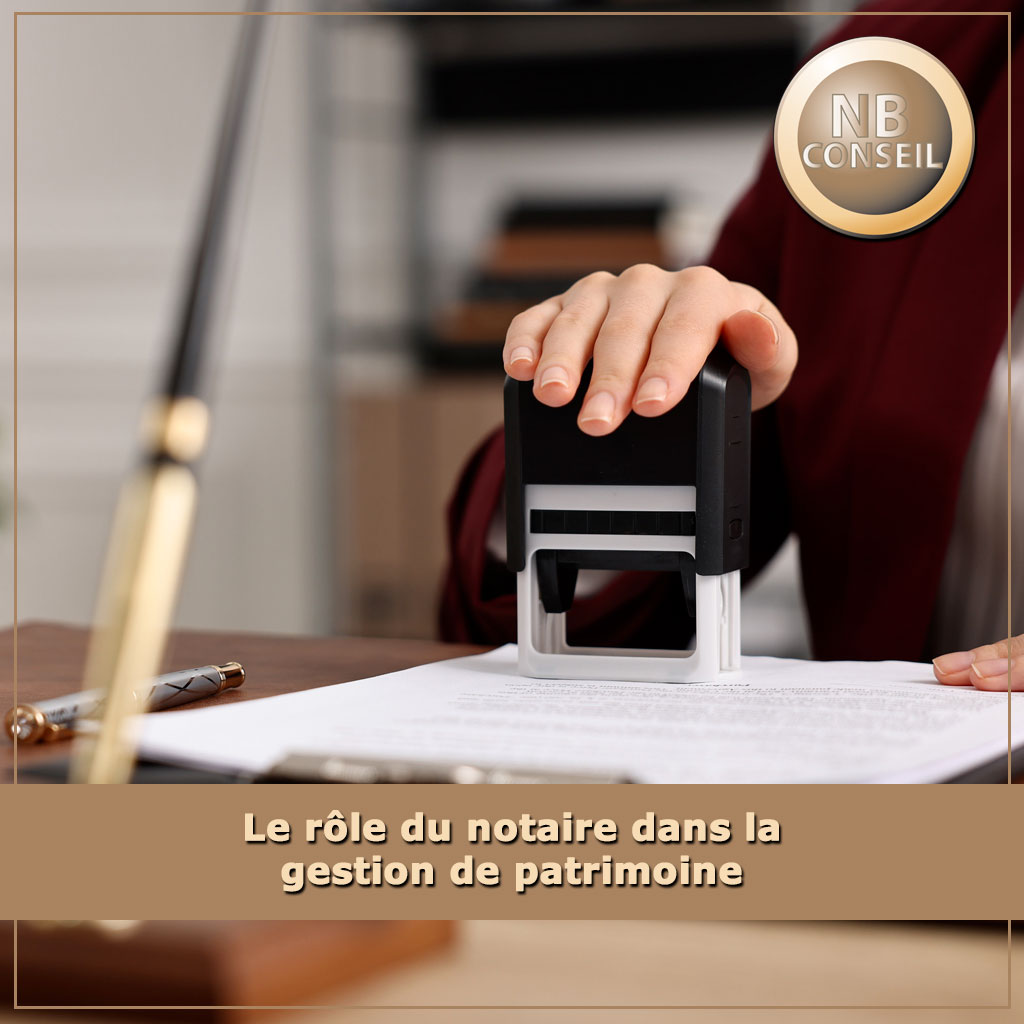 Le rôle du notaire dans la gestion de patrimoine