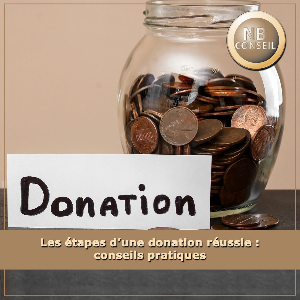 Les étapes d’une donation réussie : conseils pratiques